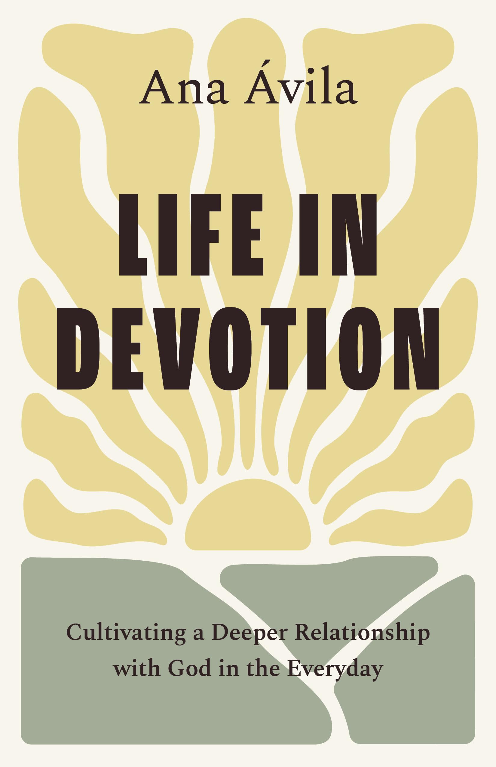 Life in Devotion: Cultivating a Deeper Relationship with God in the Everyday