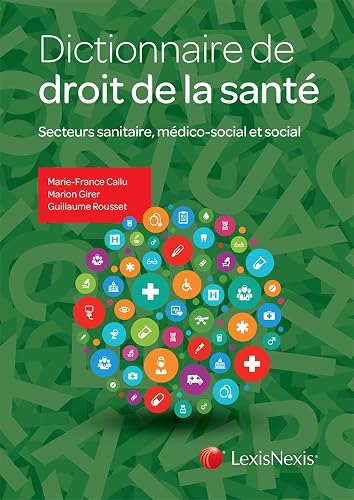 Dictionnaire de droit de la santé: Secteurs sanitaire, médico-social et social