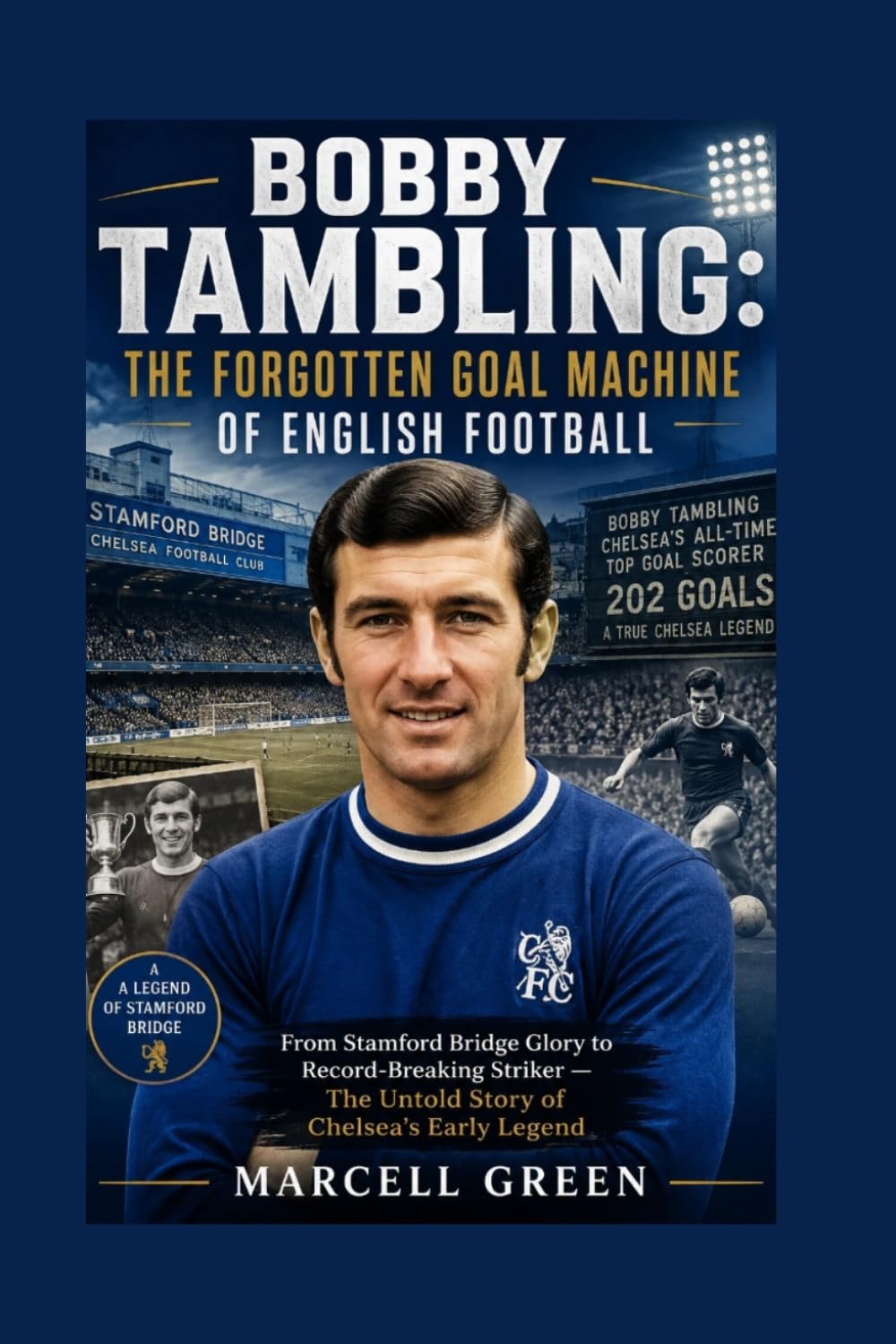 Bobby Tambling: The Forgotten Goal Machine of English Football: From Stamford Bridge Glory to Record-Breaking Striker — The Untold Story of Chelsea’s Early Legend