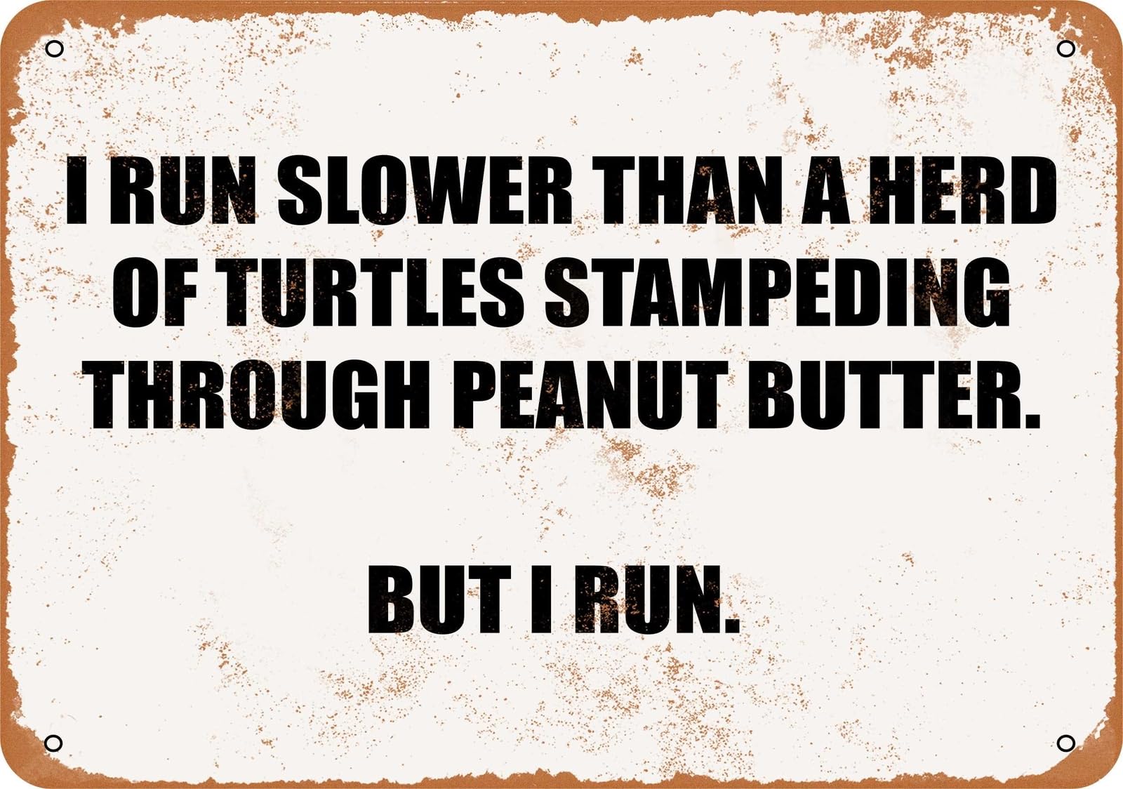 Miaomansenstore Metal Sign - I Run Slower Than A Herd Of Turtles But I Run Home Decor