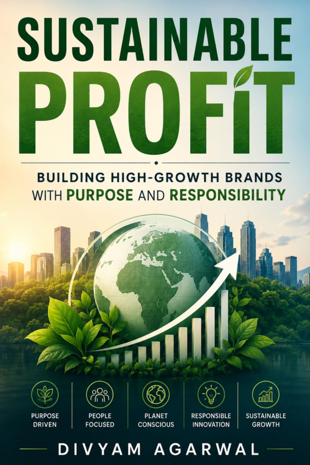 Sustainable Profit: Building High-Growth Brands with Purpose and Responsibility