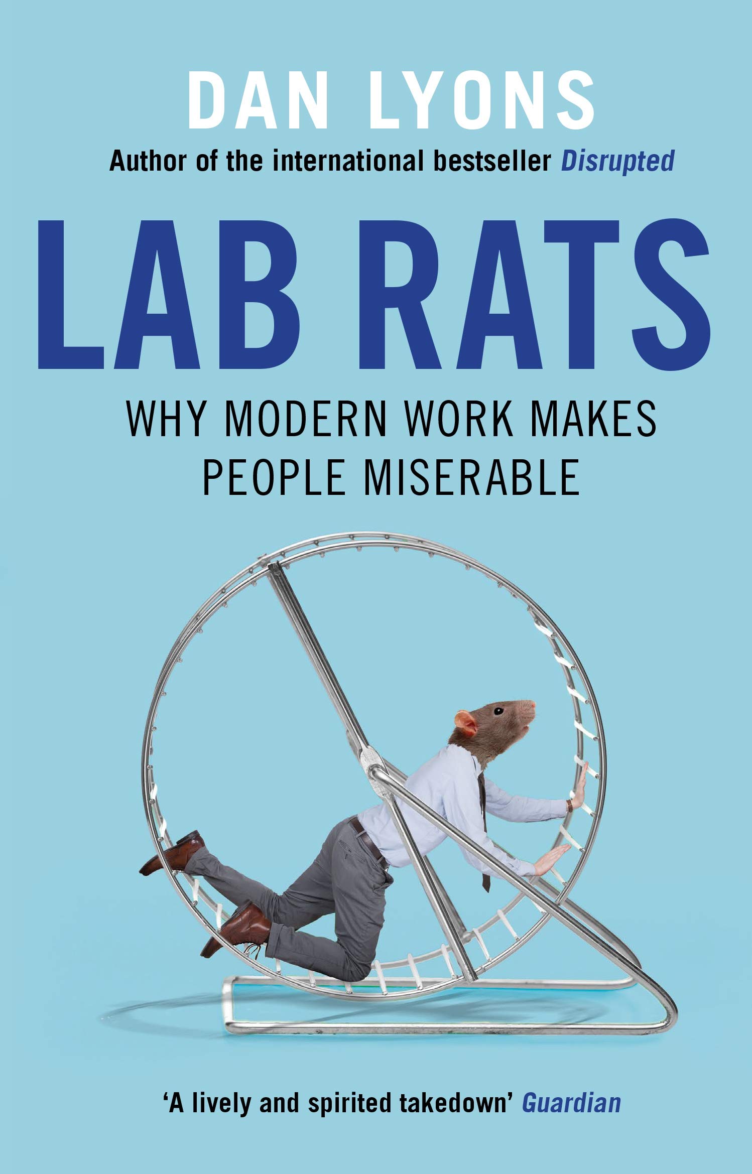 Lab Rats Why Modern Work Makes People Miserable by Dan Lyons 9781786493941 PB