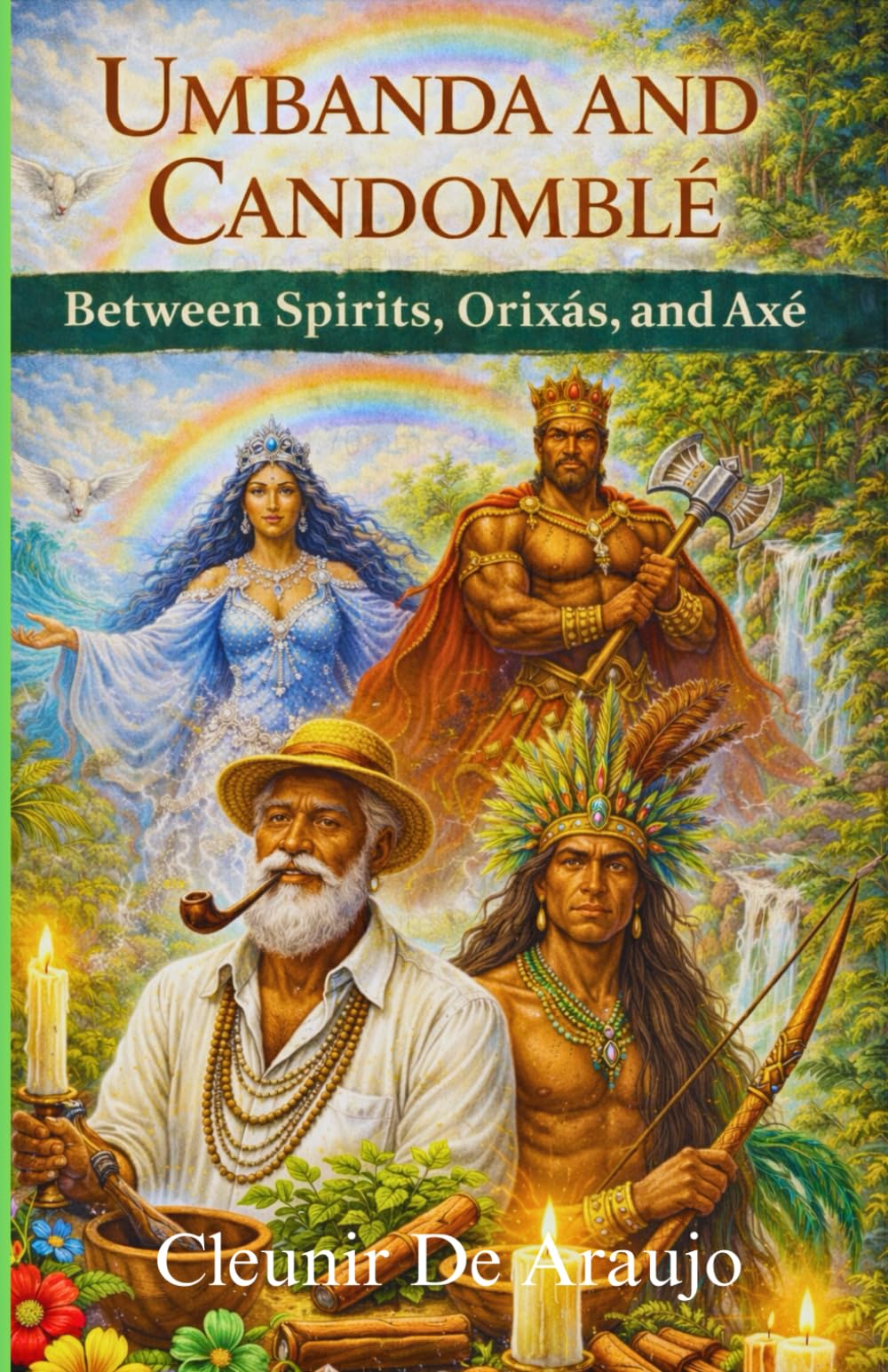 Umbanda And Candomble Between Spirits, Orixas And Axe: Spirits, Rituals, and the Sacred Energy of Brazil