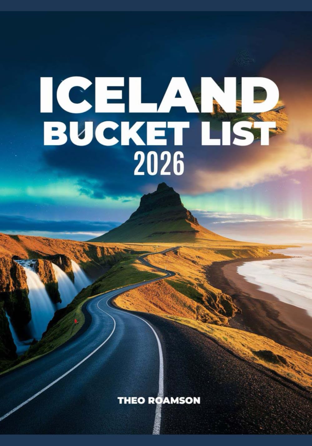 Iceland Bucket List 2026: Waterfalls, Volcanoes, Glaciers, Routes, Maps & Northern Lights Experiences