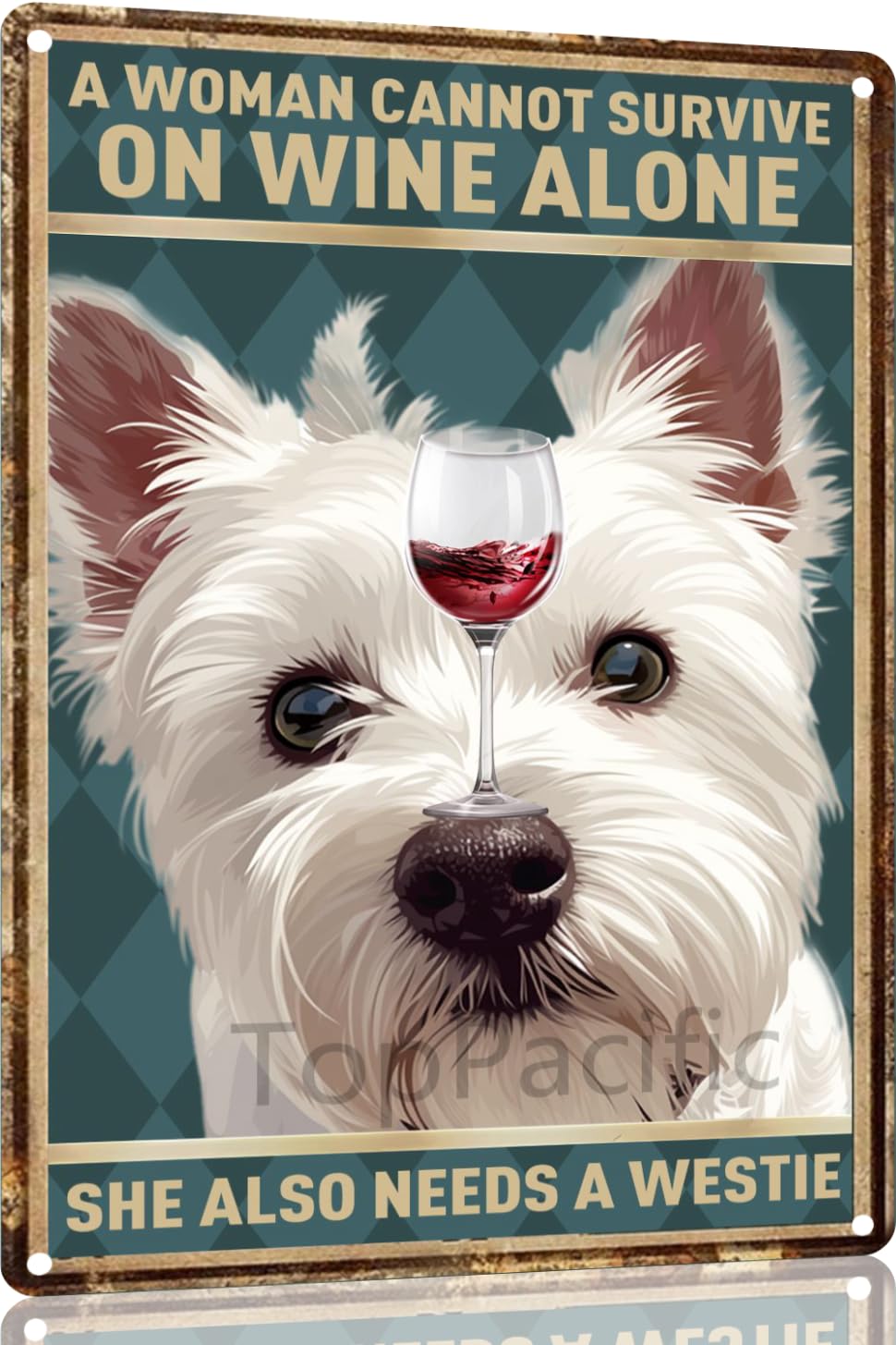 Yepyayqvk Tin Sign 299 White Terrier Aluminium Metal Sign Vintage Dog A Woman Cannot Survive On Wine Alone She Also Needs A Westie Aluminium Metal Tin Sign Home Poster Bar Pub Decor 6X8 Inch