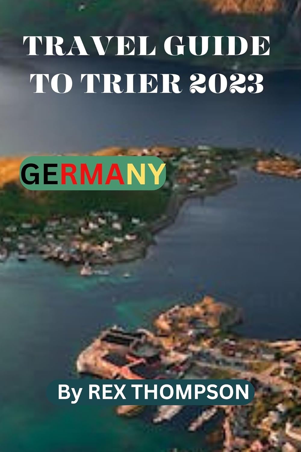 Amazon.com: TRAVEL GUIDE TO TRIER 2023: The Most Excellent Travel ...