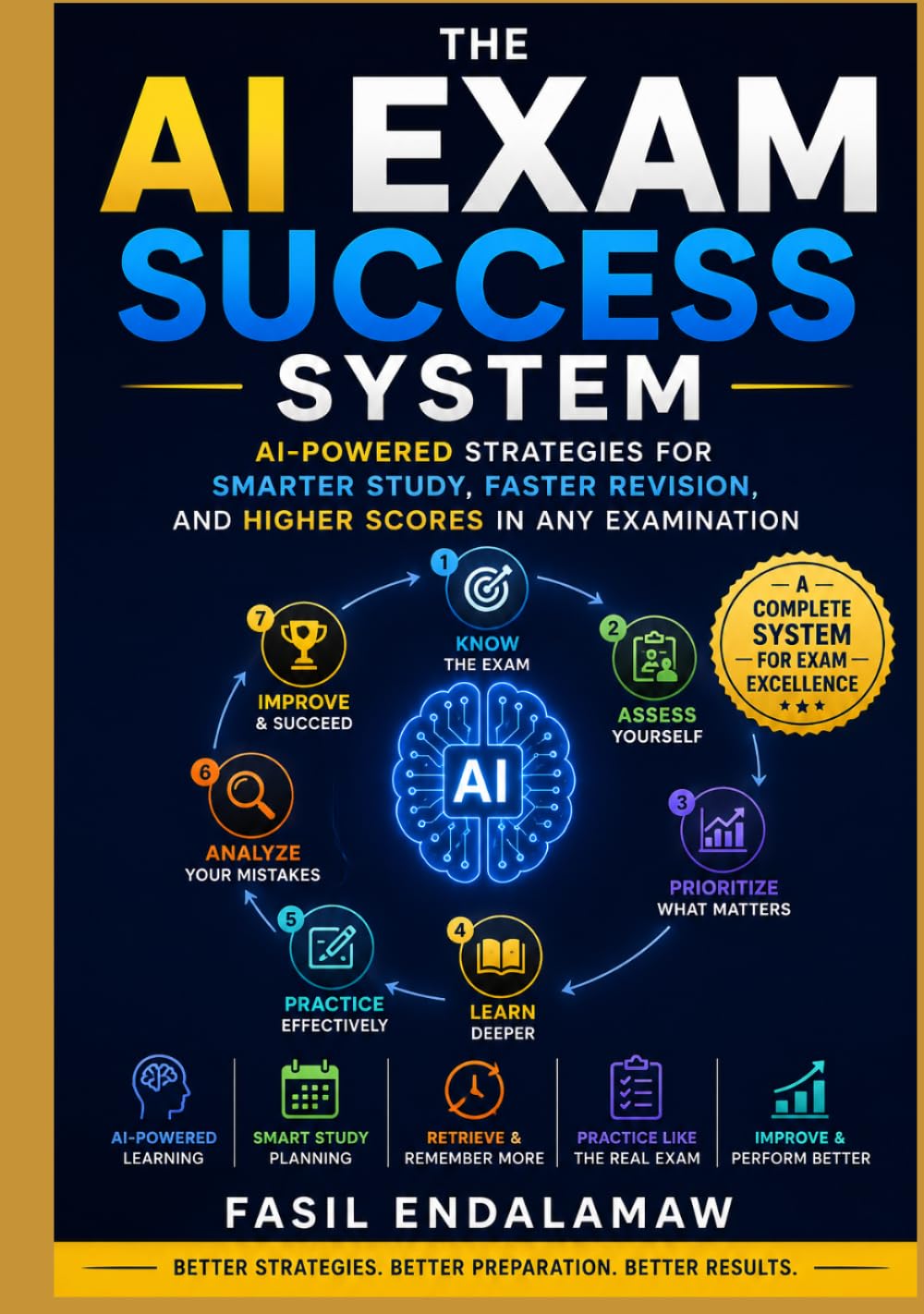 AI EXAM SUCCESS SYSTEM: AI-Powered Strategies for Smarter Study, Faster Revision, and Higher Scores (The Academic AI Series)