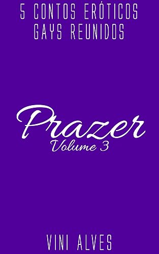 Prazer (Vol. 3): 5 contos eróticos gays