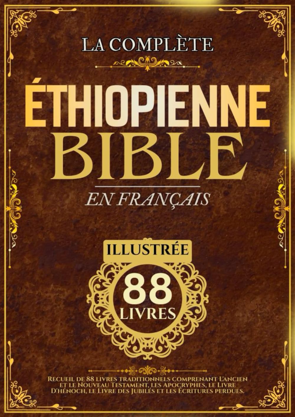 Bible Éthiopienne En Français (Illustrée): Recueil de 88 livres traditionnels comprenant L'ancien et le Nouveau Testament, les Apocryphes, le Livre ... le Livre des Jubilés et les Écritures perdues