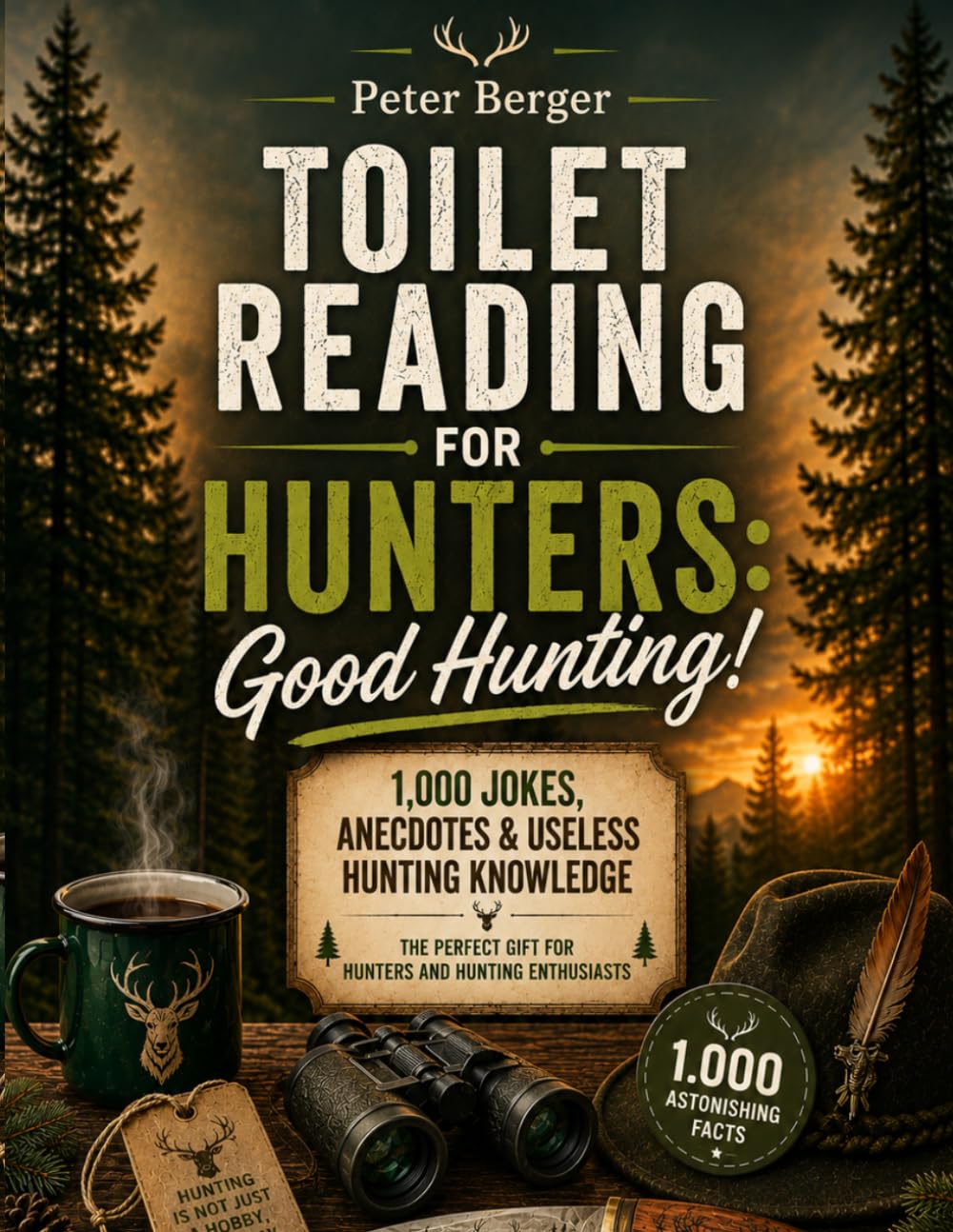 Toilet Reading for Hunters: Good Hunting!: 1,000 jokes, anecdotes & useless hunting knowledge | The perfect gift for hunters and hunting enthusiasts (1,000 astonishing facts)
