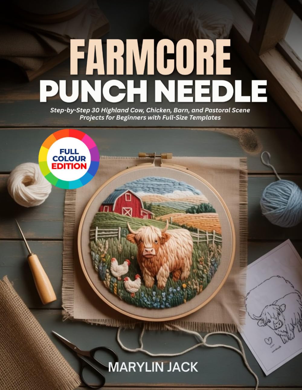 FARMCORE PUNCH NEEDLE: Step-by-Step 30 Highland Cow, Chicken, Barn, and Pastoral Scene Projects for Beginners with Full-Size Templates