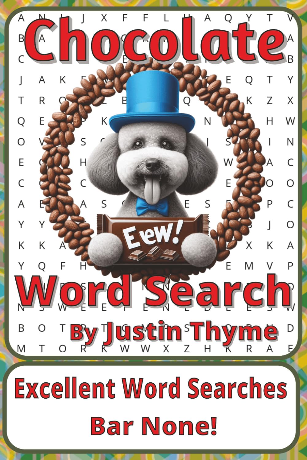 Chocolate Word Search Puzzle Book: Word Searches about Cocoa, Treats, Desserts, and Sweet Traditions | 6 x 9 inches, 116 pages | 50+ Puzzles | A ... From Paddock to Plate Series by Justin Thyme)