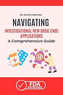 Navigating the Investigational New Drug (IND) Applications: A Comprehensive Guide (Mastering the FDA Approval Process Book 6)