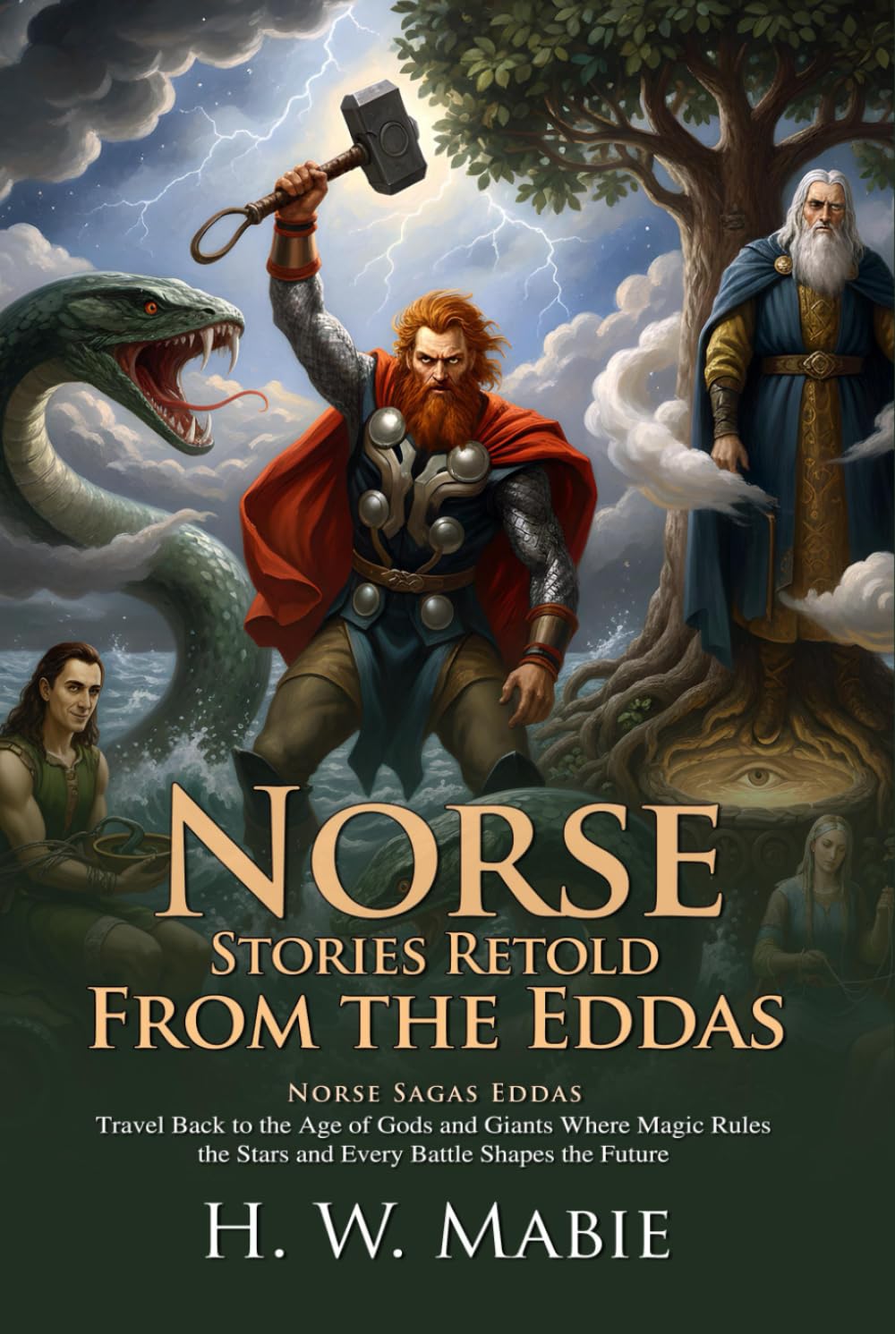 Norse Stories Retold from the Eddas: Epic Tales of Odin Thor and Loki: Heroic Adventures Across Yggdrasil - Illustrated with Biography and Commentary