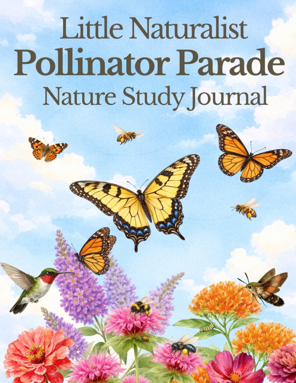 Little Naturalist: Pollinator Parade: Butterflies, Bees, Hummingbirds, and the Creatures That Help Our World Bloom (The Nature Study Copywork Series)