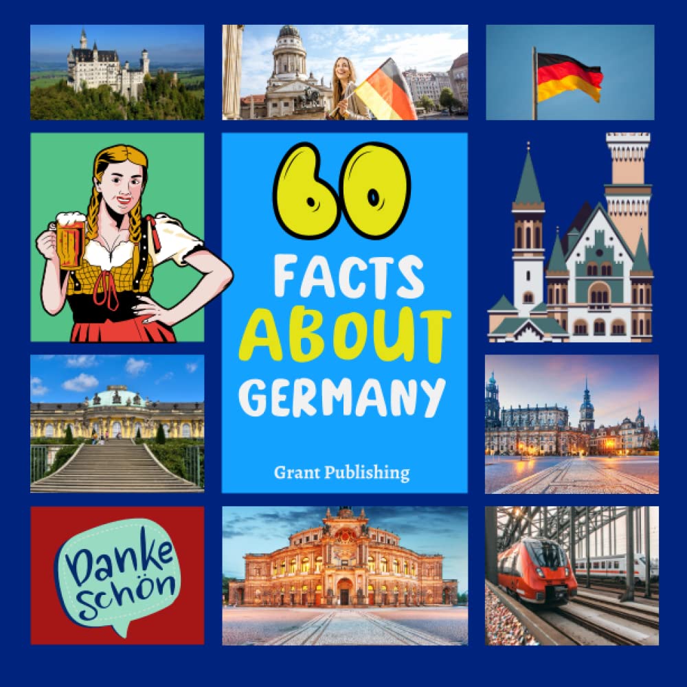 60 Facts About Germany: For Kids, Fun Facts About Germany, Sports, Nature, Food, Culture, Europe, German Traditions and Festivals, Continent & More Paperback – April 26, 2022
