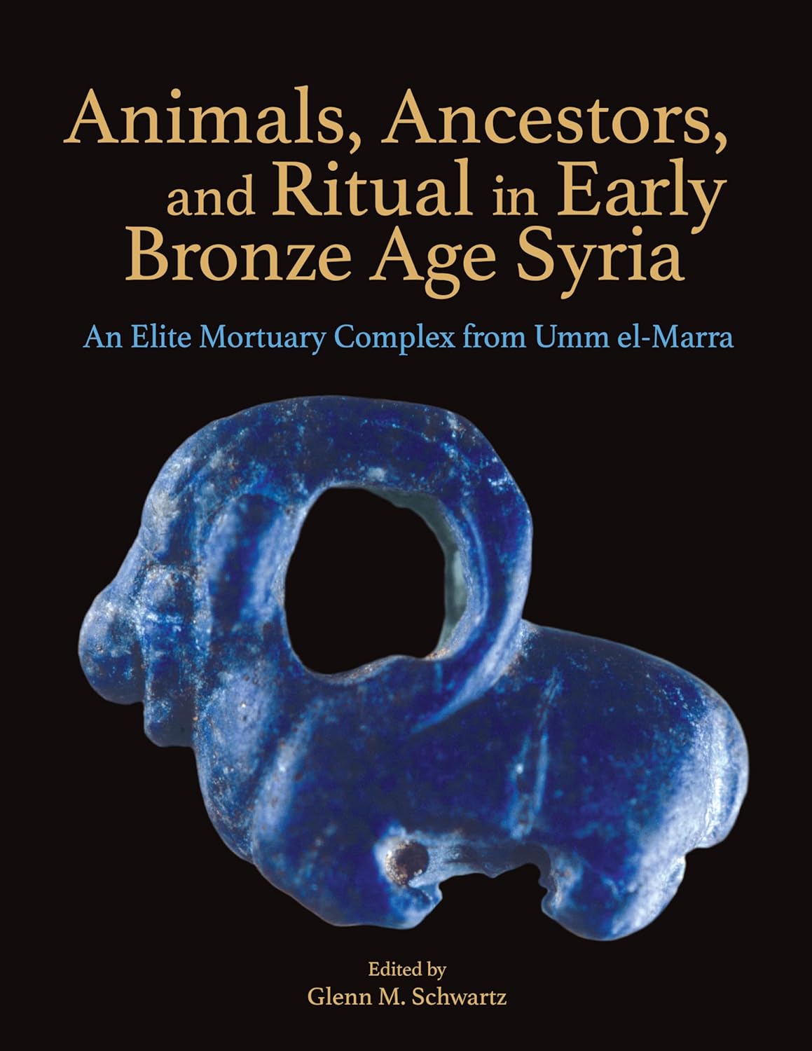 Animals, Ancestors, and Ritual in Early Bronze Age Syria: An Elite ...