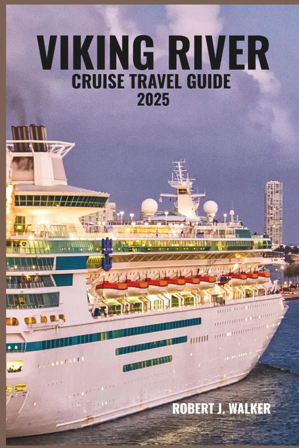 VIKING RIVER CRUISE TRAVEL GUIDE 2025: Explore Europe’s iconic rivers—castles, vineyards, quaint towns, and luxury cruising await in this complete guide to travel, culture, and relaxation