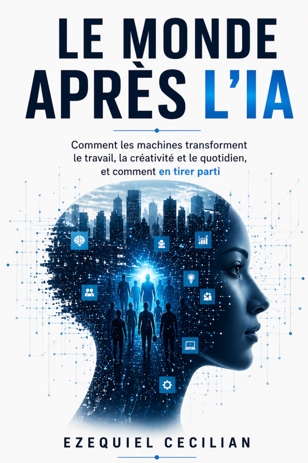 LE MONDE APRÈS L’IA: Comment les machines transforment le travail, la créativité et le quotidien, et comment en tirer parti (Bibliothèque de l’humain moderne)