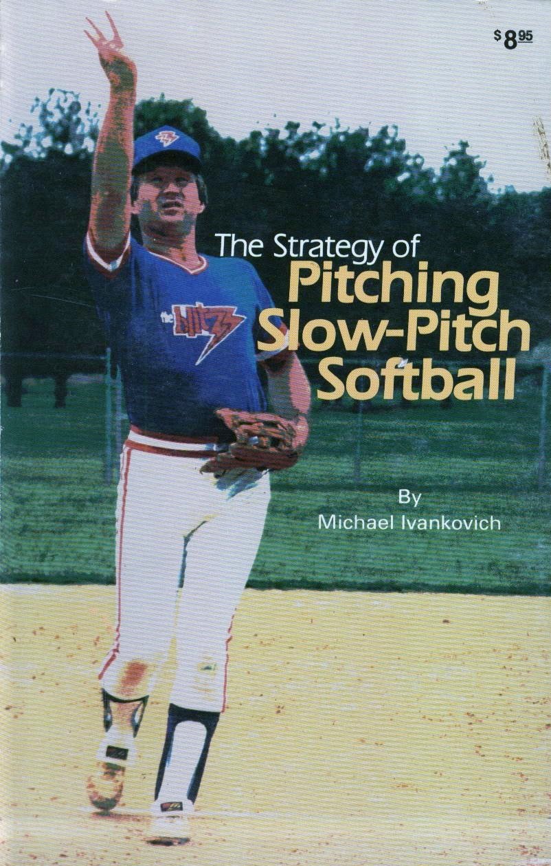 Strategy of Pitching Slow Pitch Softball Ivankovich, Michael, Johnson