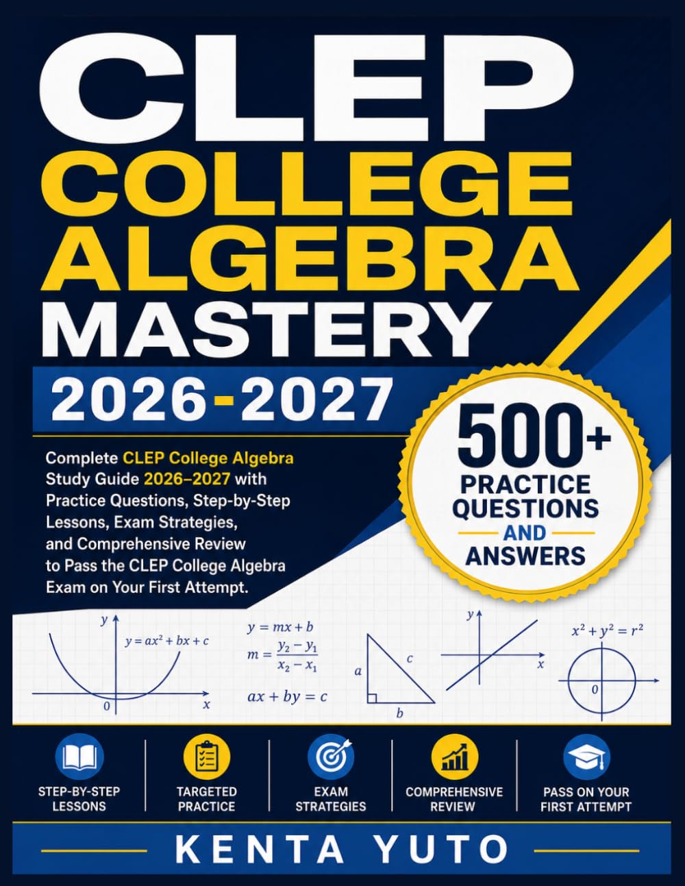 CLEP COLLEGE ALGEBRA MASTERY 2026-2027: Complete CLEP College Algebra Study Guide 2026–2027 with Practice Questions, Step-by-Step Lessons, Exam ... College Algebra Exam on Your First Attempt