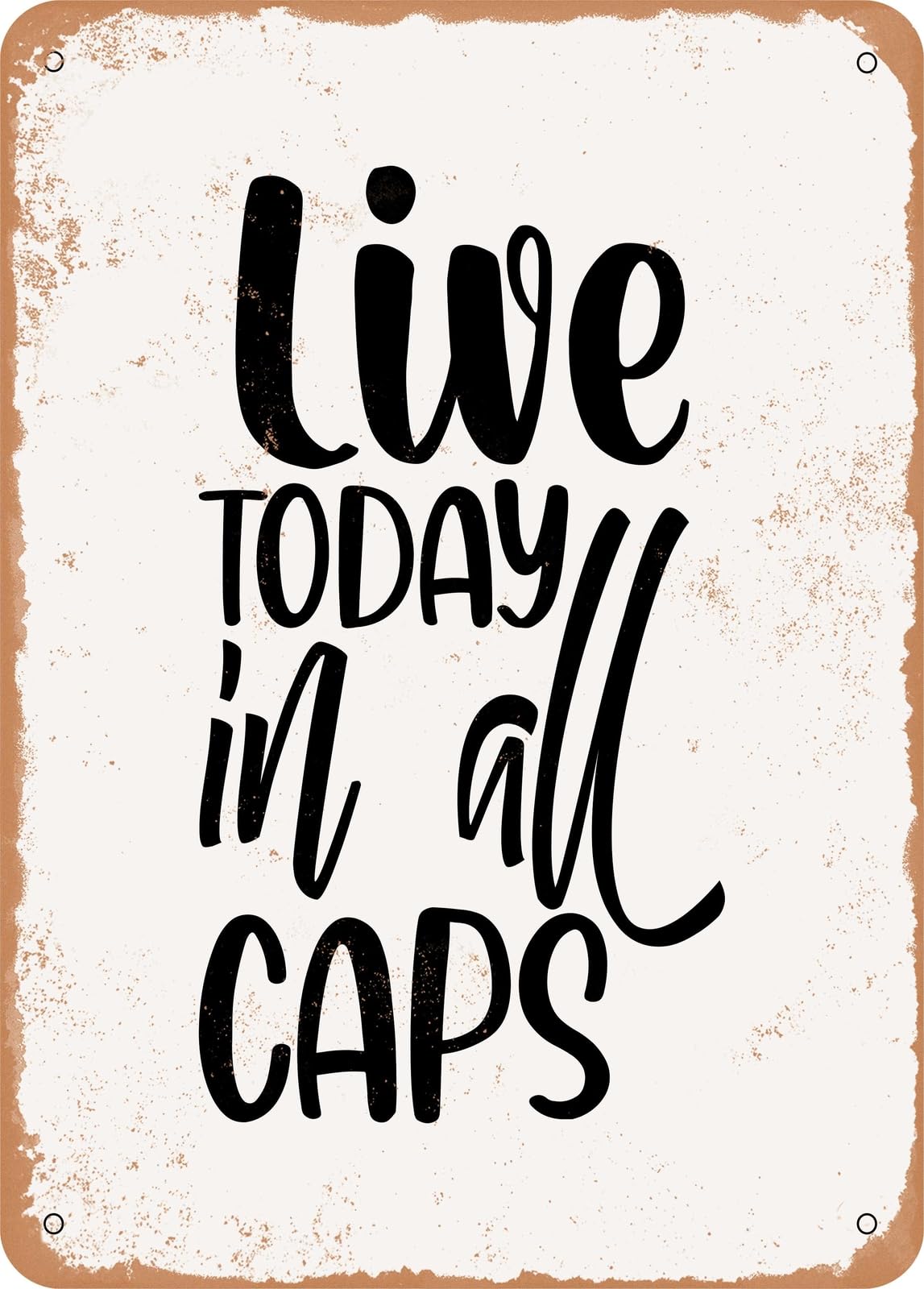 Metal Sign - Live today In All Caps - 2 - Vintage Rusty Look home decor