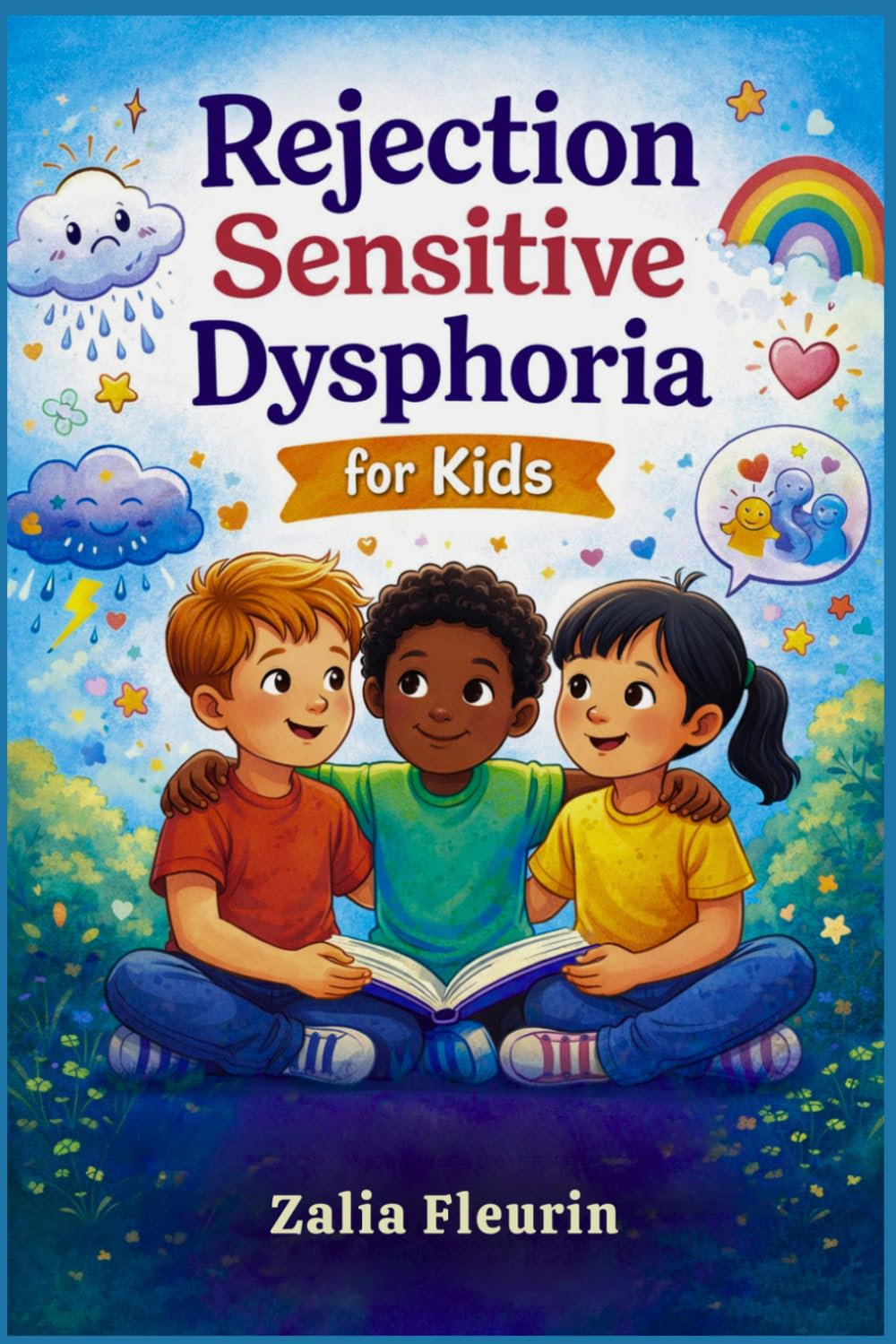 Rejection Sensitive Dysphoria for kids: Help Your Child Understand Intense Emotions and Build Healthy Friendships