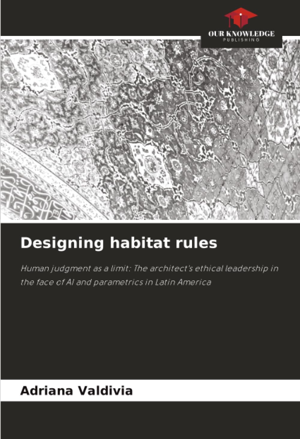 Designing habitat rules: Human judgment as a limit: The architect's ethical leadership in the face of AI and parametrics in Latin America
