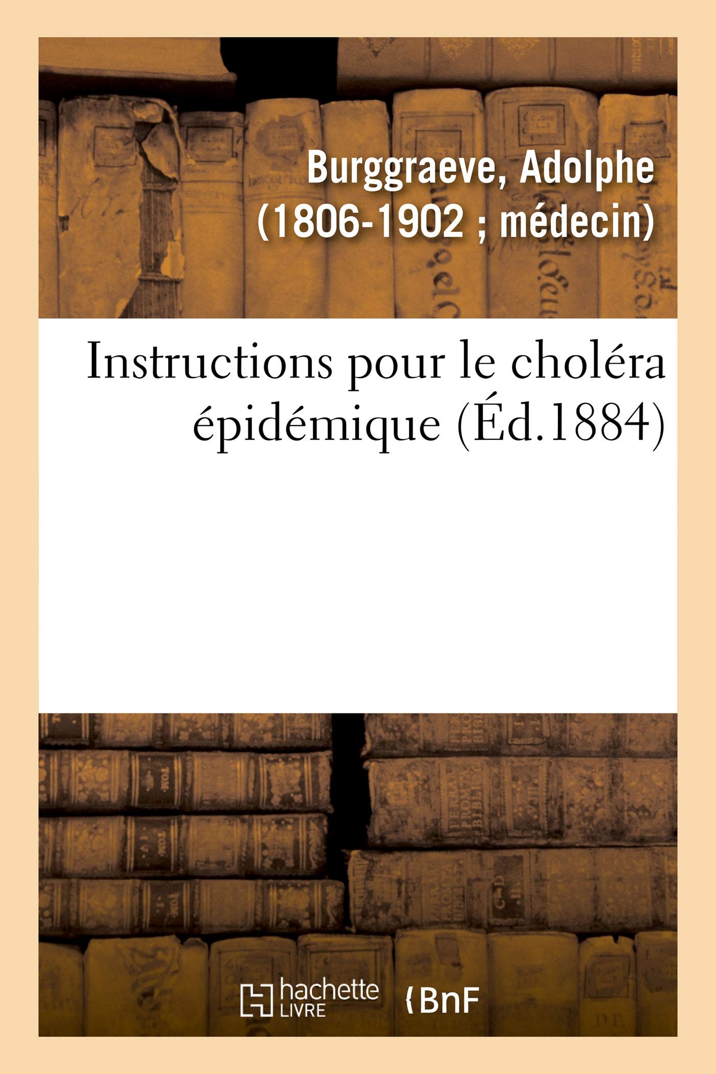 Instructions pour le choléra épidémique: Typhoïdes, Ictérodes, Exanthématique, Septicémique, Hectique, Dyshémique, Lente Nerveuse
