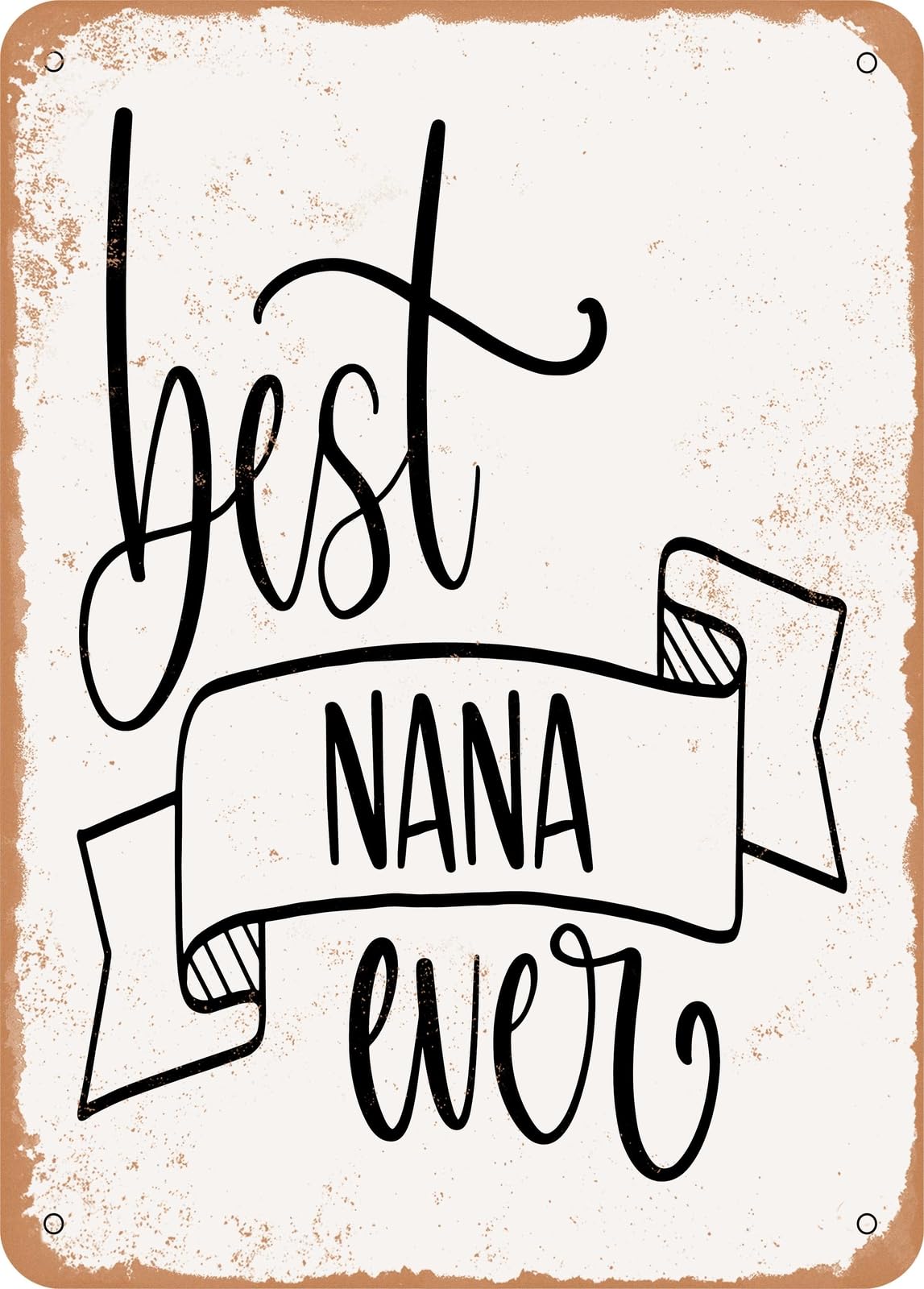 Miaomansenstore Metal Sign - Best Nana Ever - 3 - Vintage Rusty Look Home Decor