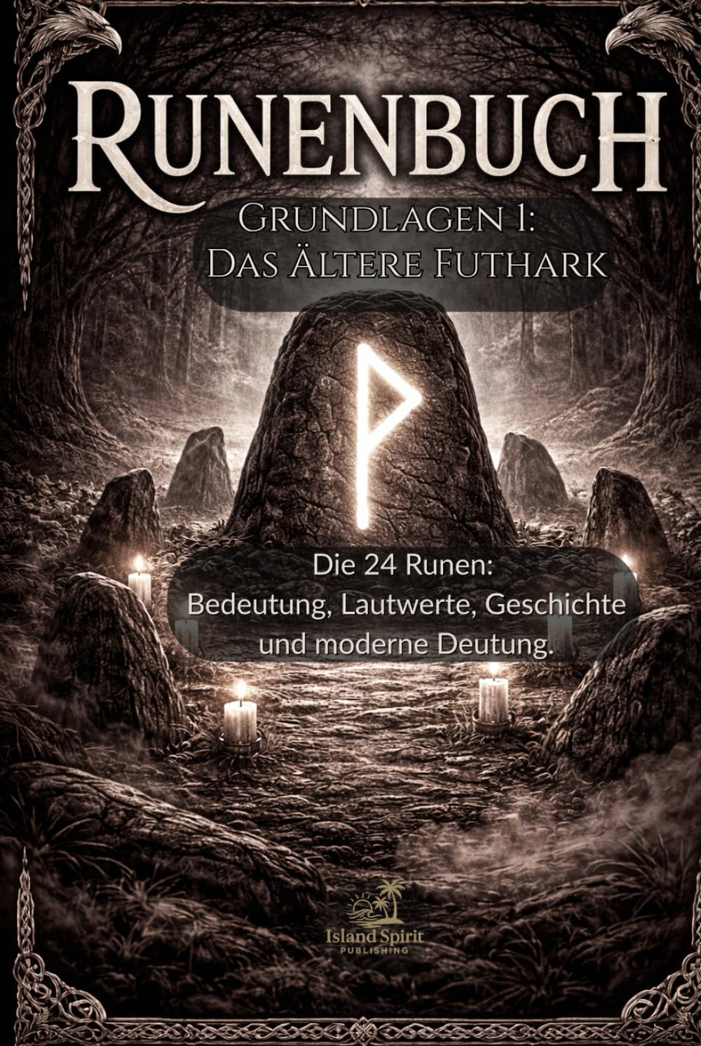 Runenbuch Grundlagen 1: Das Ältere Futhark: Die 24 Runen: Bedeutung, Lautwerte, Geschichte und moderne Deutung.