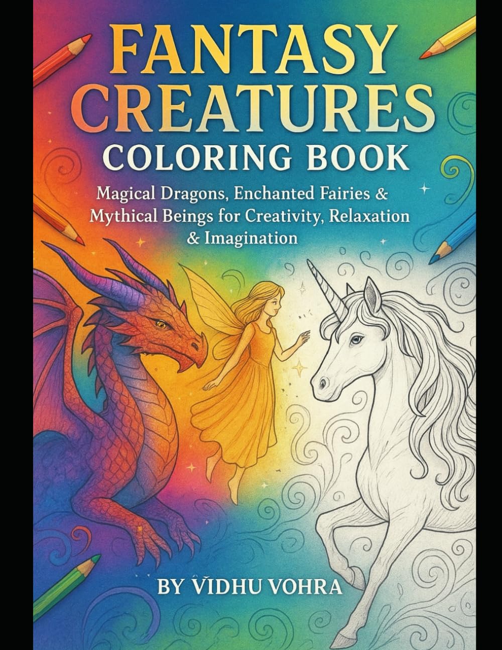 Fantasy Creatures Coloring Book: Dragons, Fairies & Mythical Beings for Kids & Adults: A Magical Coloring Journey of Dragons, Fairies, Unicorns & ... for Creativity, Relaxation & Imagination