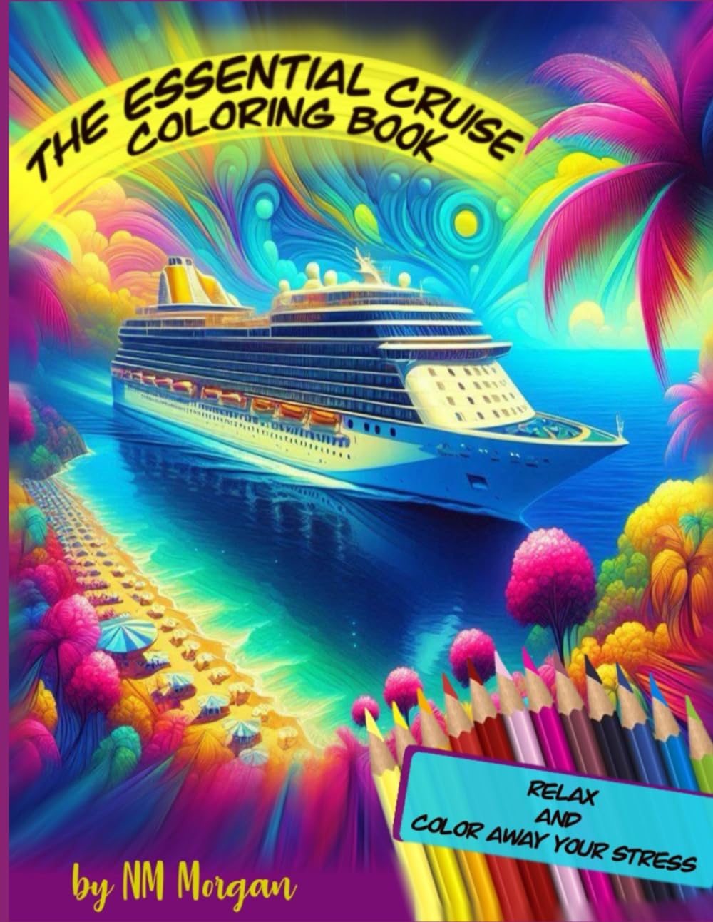 The Essential Cruise Coloring Book: Relax and Color Away Your Stress