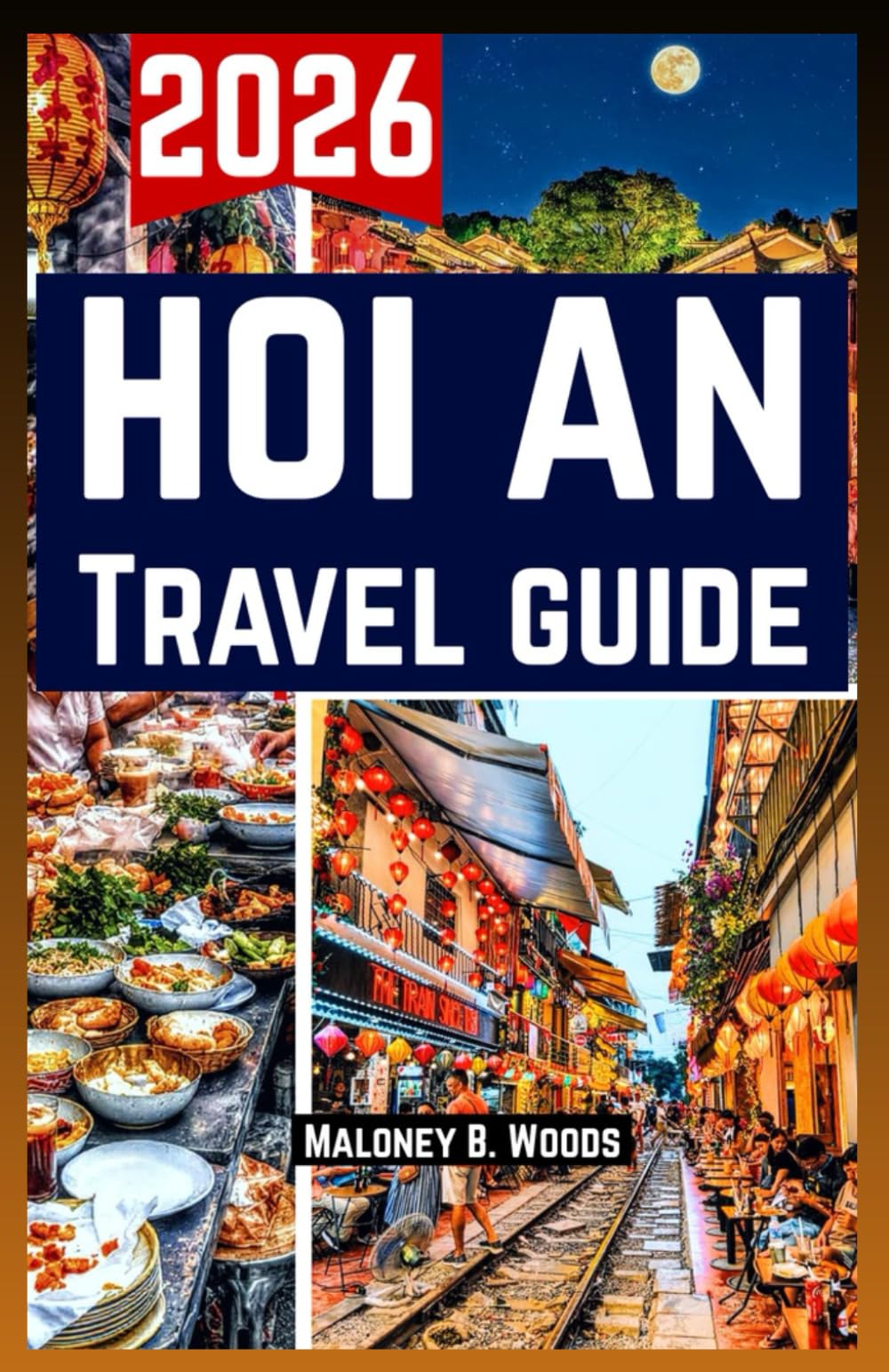 Hoi An Travel Guide 2026: Traveler’s Guidebook with Day Plans, Food and Culture, Itineraries, and Local Tips for First Timers