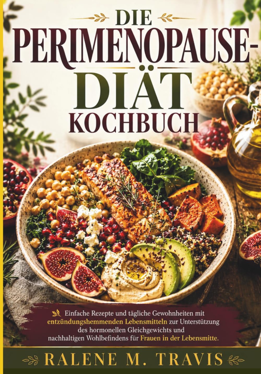 DIE PERIMENOPAUSE-DIÄT KOCHBUCH: Einfache Rezepte für Hormonbalance und nachhaltiges Wohlbefinden ab 40
