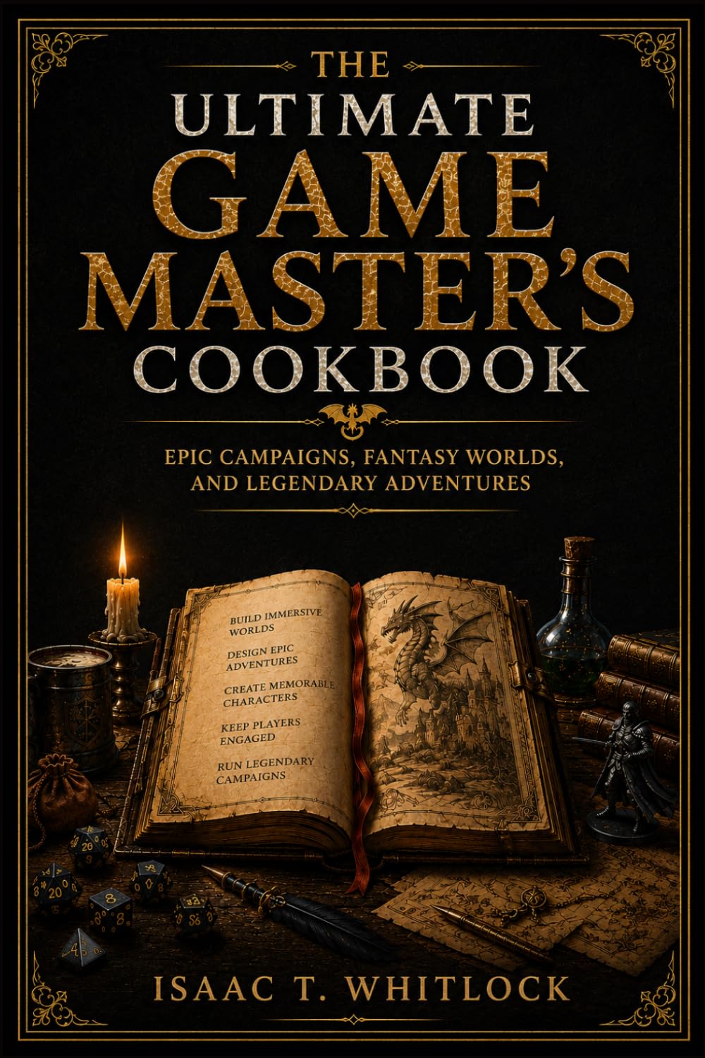 The Ultimate Game Master's Cookbook: Epic Campaigns, Fantasy Worlds, and Legendary Adventures