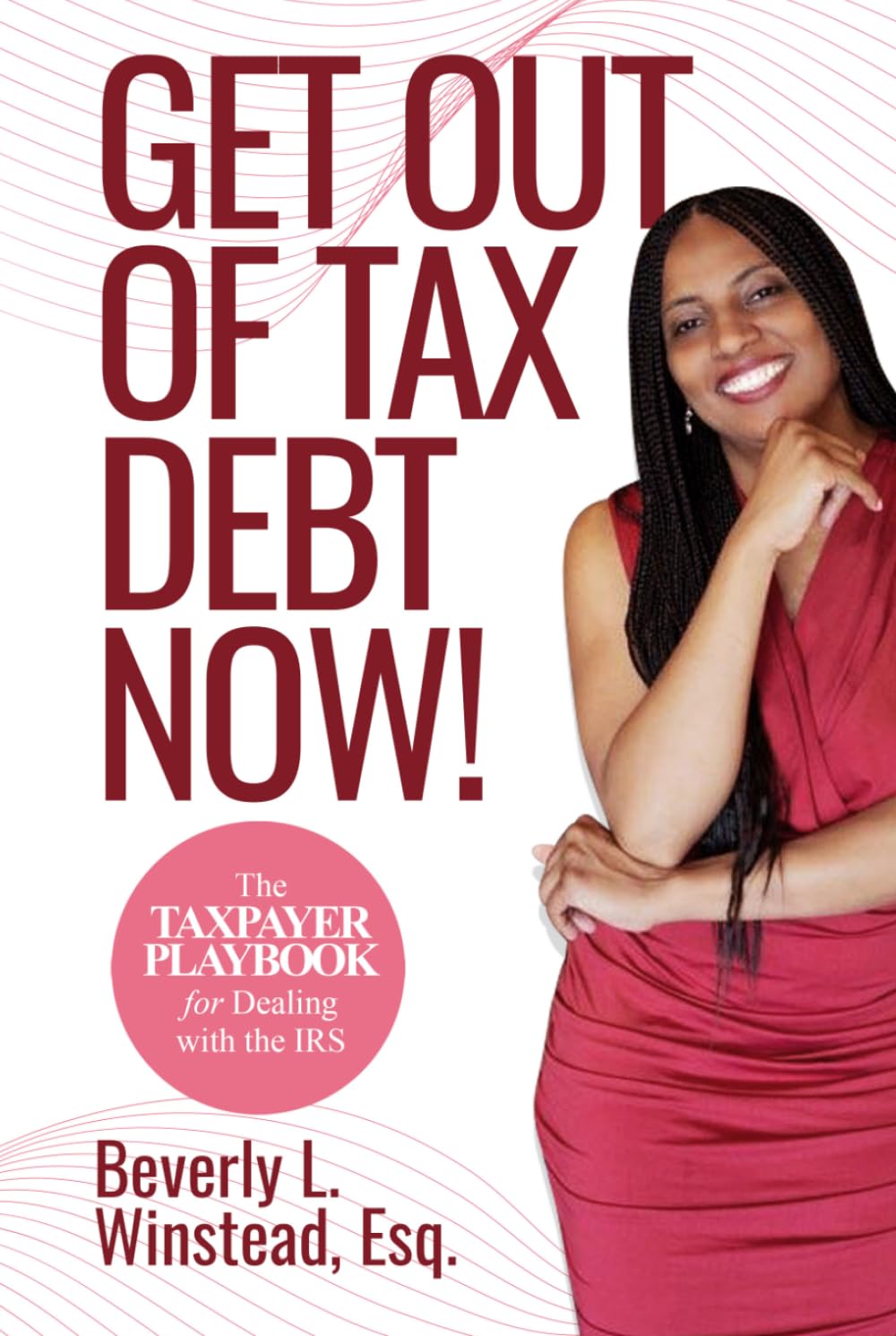 Get Out of Tax Debt Now!: The Taxpayer Playbook for Dealing with the IRS
