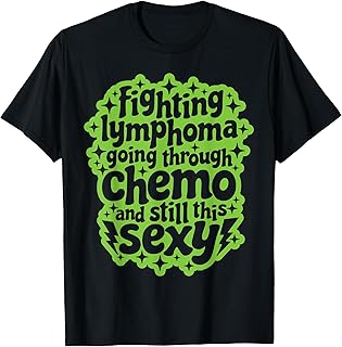 Fighting Lymphoma Chemo and Still This Sexy Funny Quote T-Shirt