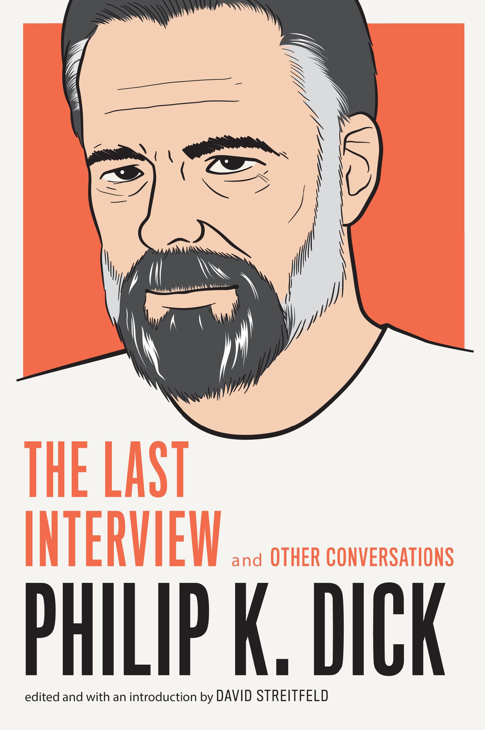 Philip K. Dick: The Last Interview : And Other Conversations