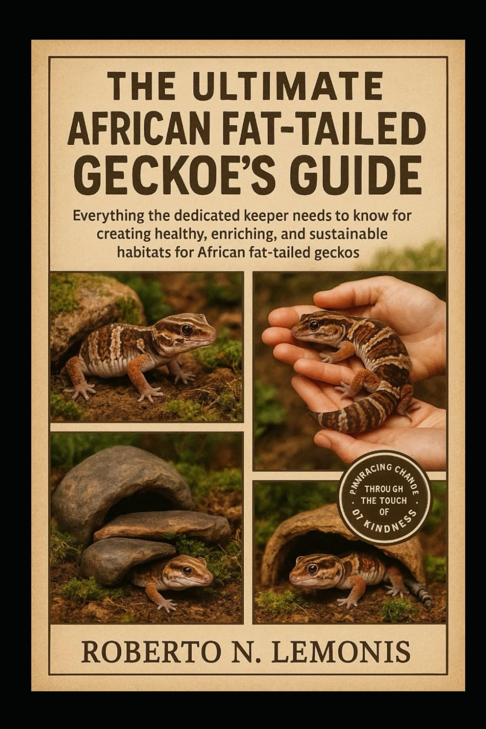 THE ULTIMATE AFRICAN FAT-TAILED GECKO KEEPER’S GUIDE: Everything the dedicated keeper needs to know for creating healthy, enriching, and sustainable habitats for African fat-tailed geckos