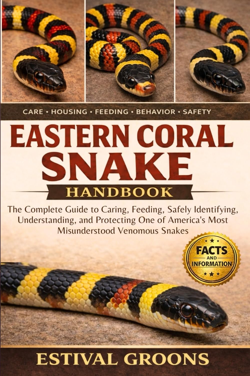 EASTERN CORAL SNAKE HANDBOOK: The Complete Guide to Caring, Feeding, Safely Identifying, Understanding, and Protecting One of America’s Most Misunderstood Venomous Snakes