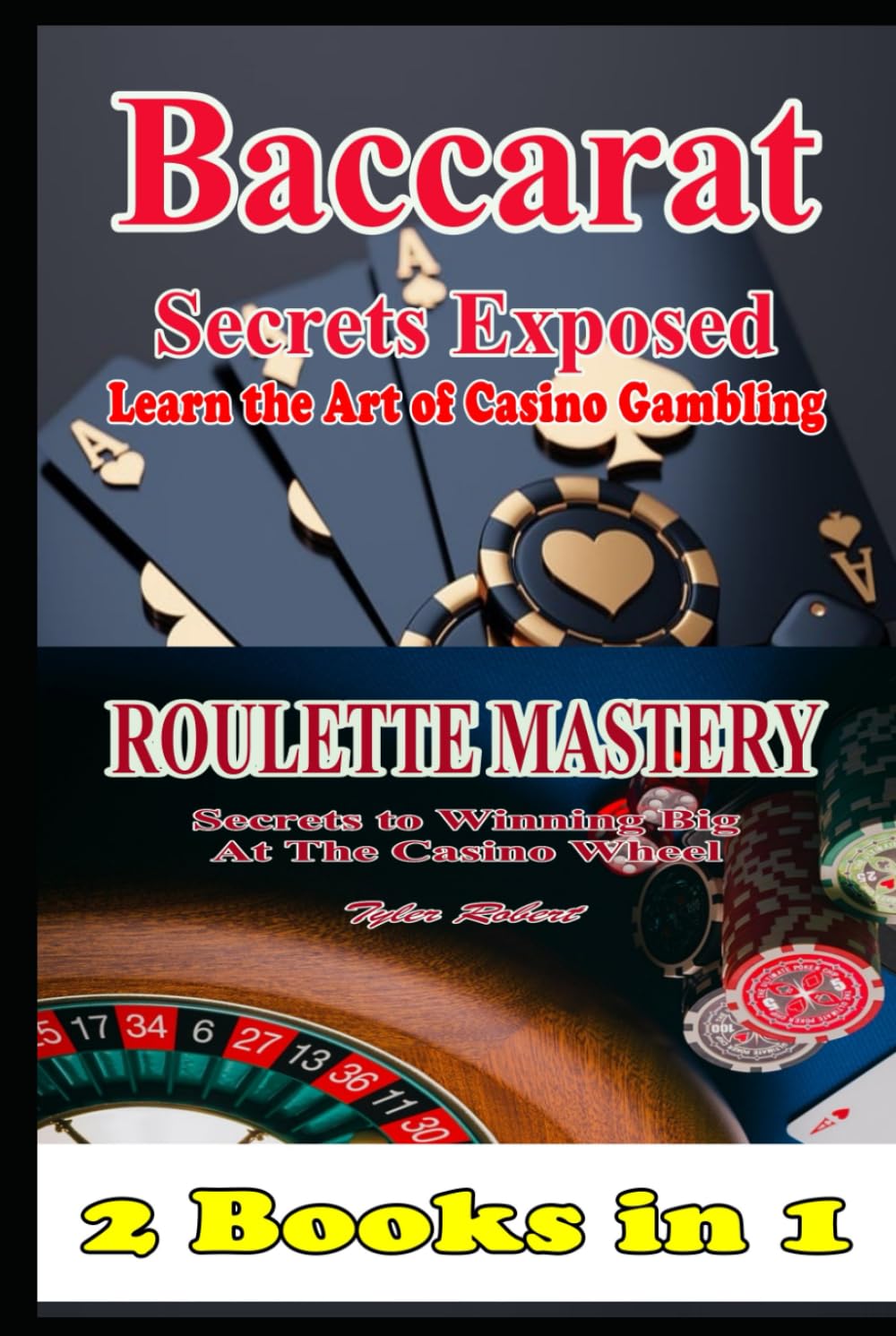 2 Books in 1 Baccarat Secrets Exposed Learn the Art of Casino Gambling: Roulette Mastery Secrets to Winning Big at the Casino Wheel (Mastering Casino Games: Proven Strategies for Beating the Odds)