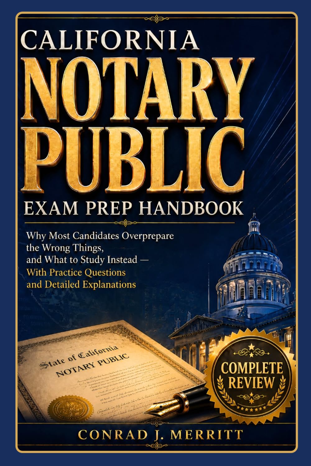 California Notary Public Exam Prep Handbook: Why Most Candidates Overprepare the Wrong Things, and What to Study Instead With Practice Questions and Detailed Explanations