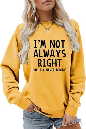 Funny Pullover Shirts for Women IM Not Always Right But IM Never Wrong Letter Print Sweatshirt Casual Blouse Top
