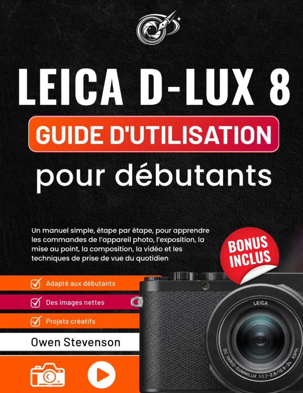 Leica D-Lux 8 Guide d'utilisation pour débutants: Un manuel simple, étape par étape, pour apprendre les commandes de l’appareil photo, l’exposition, ... les techniques de prise de vue du quotidien