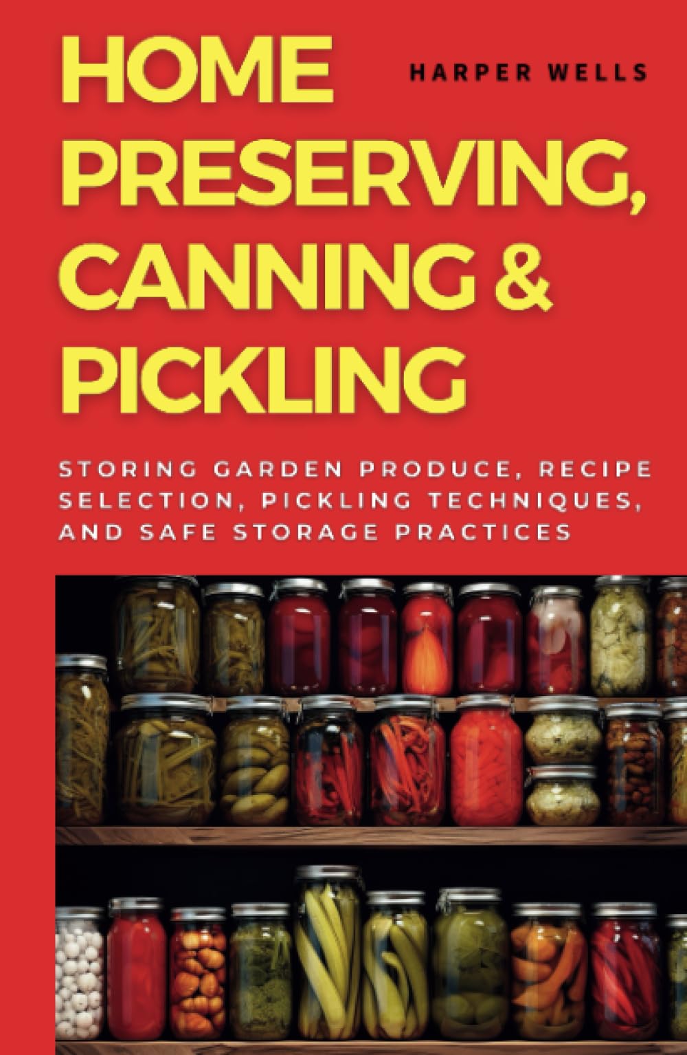 Home Preserving, Canning, and Pickling: Storing Garden Produce, Recipe Selection, Pickling Techniques, and Safe Storage Practices (Preservation and Food Production)