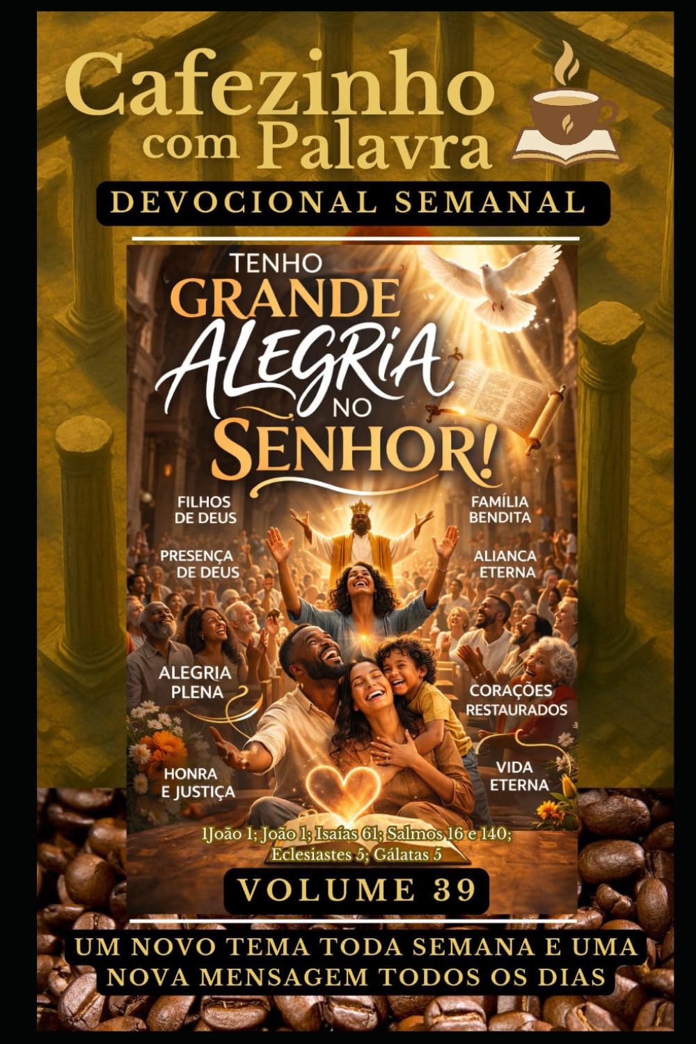 Cafezinho com Palavra – Devocional Semanal – Volume 39: TENHO GRANDE ALEGRIA NO SENHOR! (Cafezinho com Palavra – Devocional de 52 Semanas)