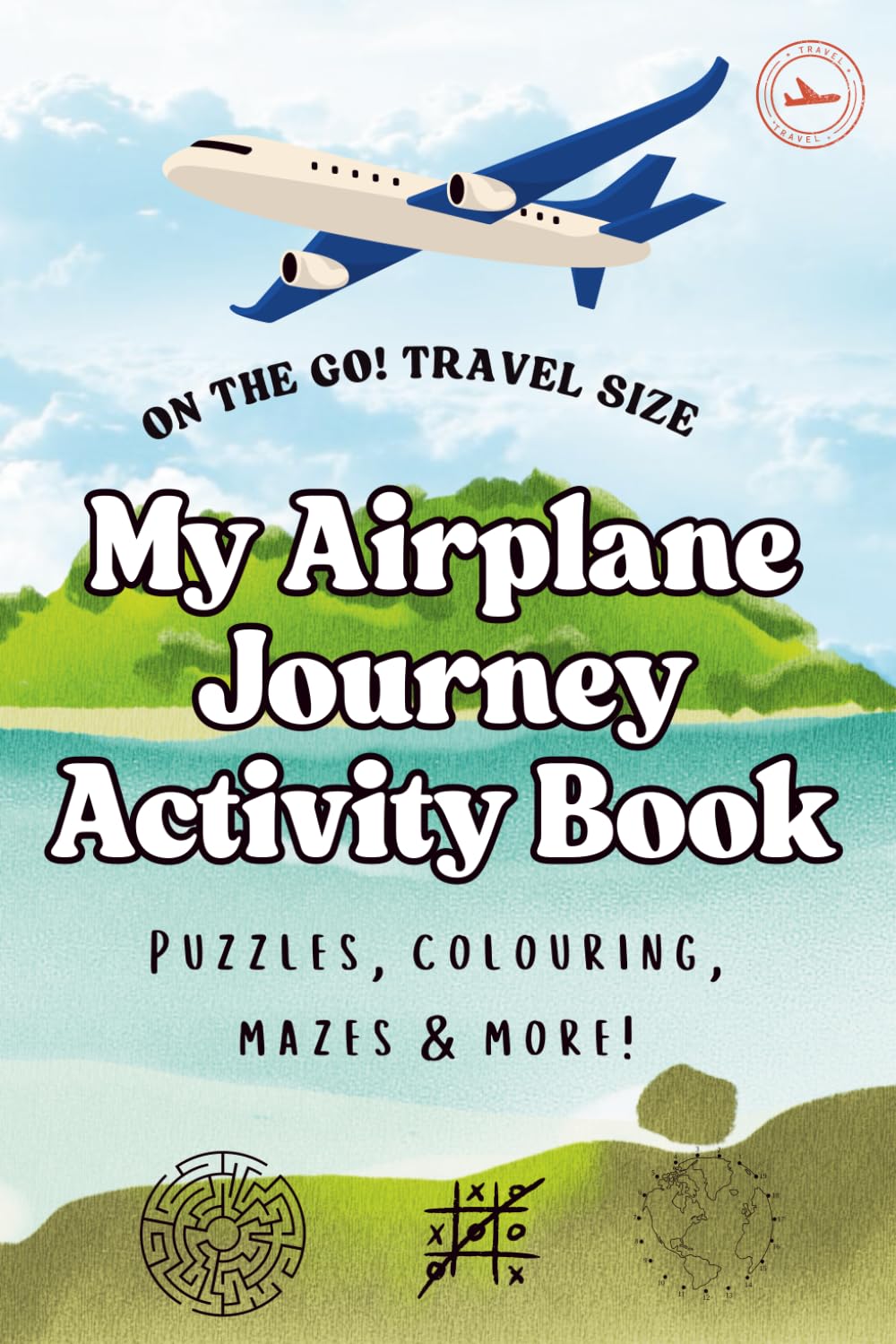 My Airplane Journey Activity Book for Kids 5+ Fun Travel Games, Puzzles, Colouring & More to Keep Children Busy on Flights & Road Trips: A ... Activities for Boys and Girls on the Go