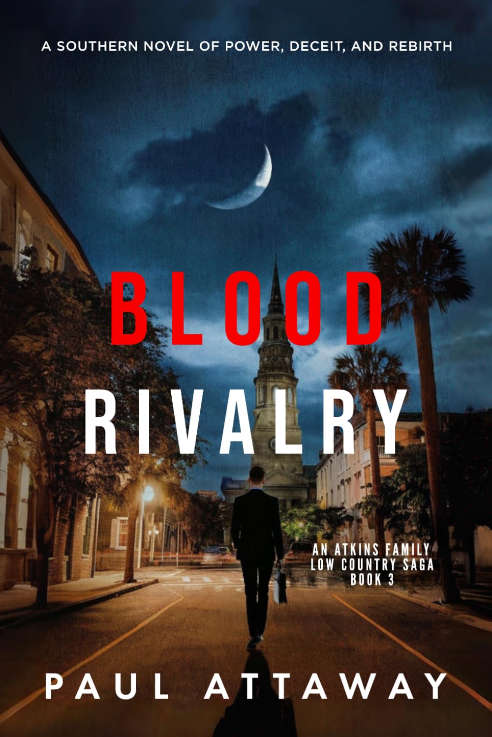 Blood Rivalry: A Southern Novel of Power, Deceit, and Rebirth: 3 (Atkins Family Low Country Saga)