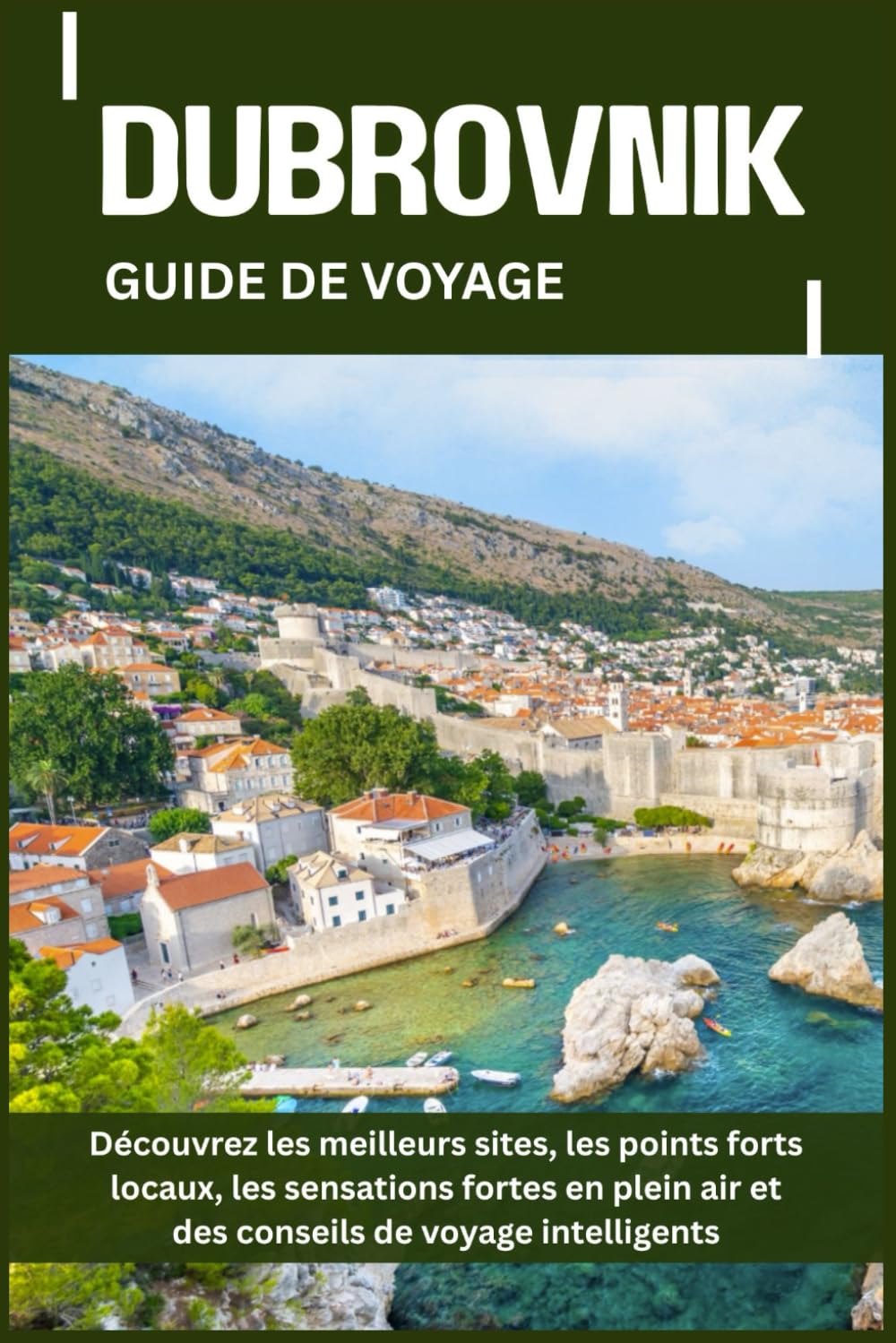 DUBROVNIK GUIDE DE VOYAGE: Découvrez les meilleurs sites, les points forts locaux, les sensations fortes en plein air et des conseils de voyage intelligents
